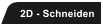2D - Schneiden