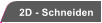 2D - Schneiden