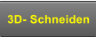 3D- Schneiden