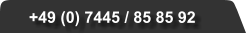 +49 (0) 7445 / 85 85 92